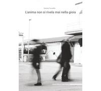 L'anima non si rivela mai nella gioia