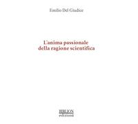 L'anima passionale della ragione scientifica