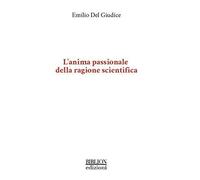 L'anima passionale della ragione scientifica [Paperback] [Oct 07, 2019] Del Giud