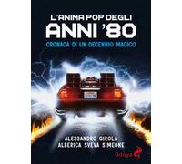 L'anima pop degli anni '80. Cronaca di un decennio magico