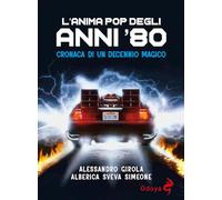 Libri Girola Alessandro / Simeone Alberica Sveva - L' Anima Pop Degli Anni '80.