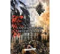 L'anima profonda del crepuscolo. Tenebrae et lux. L’arché. Vol. 1