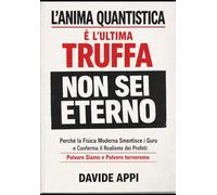 L'ANIMA QUANTISTICA È L'ULTIMA TRUFFA: NON SEI ETERNO: PERCHÉ LA FISICA MODERNA SMENTISCE I GURU E CONFERMA IL REALISMO DEI PROFETI: POLVERE SIAMO E POLVERE TORNEREMO