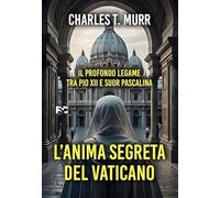 Libri Murr Charles Theodore - L' Anima Segreta Del Vaticano. Il Profondo Legame