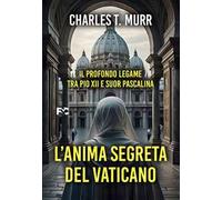 L'anima segreta del Vaticano. Il profondo legame tra Pio XII e suor Pascalina