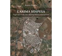 L'anima sospesa. Viaggio tra i luoghi della memoria e la città contemporan...