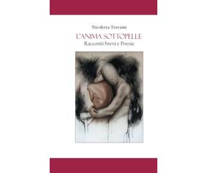 L'ANIMA SOTTOPELLE: Racconti Brevi e Poesie