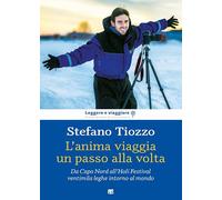 L'anima viaggia un passo alla volta. Da Capo Nord all’Holi Festival, ventimila leghe intorno al mondo