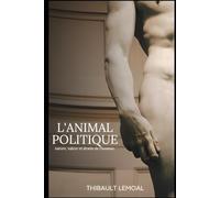 L'animal politique: nature, valeur et destin de l'homme