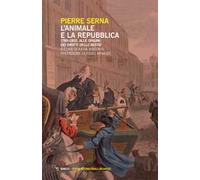 L'animale e la Repubblica. 1789-1802, alle origini dei diritti delle bestie