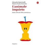 Libri Edoardo Boncinelli / Ferrario Marco Furio - L' Animale Inquieto. Storia Na