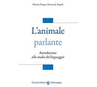 L'animale parlante. Introduzione allo studio del linguaggio