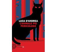 Libri Luca D'Andrea - L' Animale Piu Pericoloso