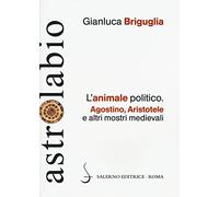 L'animale politico. Agostino, Aristotele e altri mostri medievali: 11