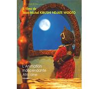 L'animation indépendante africaine - Volume 1