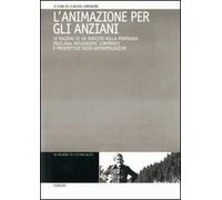L'animazione per gli anziani. Le ragioni di un servizio nella montagna friulana: riflessioni, confronti e prospettive socio-antropologiche