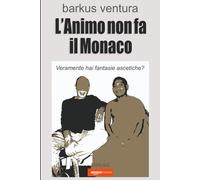 L'Animo non fa il Monaco: Veramente hai fantasie ascetiche?