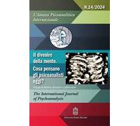 L'annata psicoanalitica internazionale (2024). Vol. 14: Il divenire della mente. Cosa pensano gli psicoanalisti oggi?
