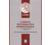 L'annata psicoanalitica internazionale. The international journal of psychoanalysis (2008) (Vol. 4)