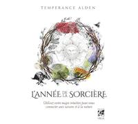 L'année de la sorcière: Utilisez votre magie intuitive pour vous connacter aux saisons et à la nature