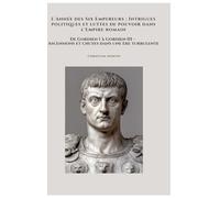 L'Année des Six Empereurs : Intrigues politiques et luttes de pouvoir dans l'Empire romain: De Gordien I à Gordien III - Ascensions et chutes dans une ère turbulente