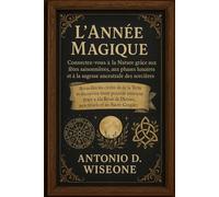 L'Année Magique - Connectez-vous à la Nature grâce aux fêtes saisonnières, aux phases lunaires et à la sagesse ancestrale des sorcières