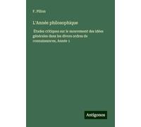 L'Année philosophique: Études critiques sur le mouvement des idées générales dans les divers ordres de connaissances, Année 1