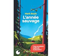 L'année sauvage: Quatre saisons pour réapprendre à vivre sans technologie