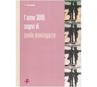 L'anno 3000. Sogno di Paolo Mantegazza