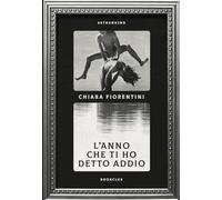 L'ANNO CHE TI HO DETTO ADDIO - FIORENTINI CHIARA - 66THAND2ND