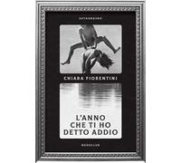 L'ANNO CHE TI HO DETTO ADDIO - FIORENTINI CHIARA - 66THAND2ND