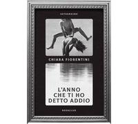 L'anno che ti ho detto addio [Paperback] [Jan 24, 2025] Fiorentini, Chiara
