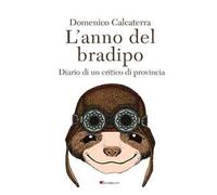 L' anno del bradipo. Diario di un critico di provincia