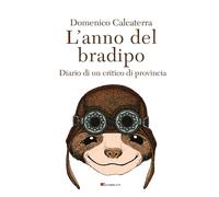 L'anno del bradipo. Diario di un critico di provincia - Calcaterra Domenico