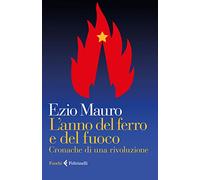 Libri Ezio Mauro - L' Anno Del Ferro E Del Fuoco. Cronache Di Una Rivoluzione