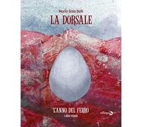 L'anno del ferro. La dorsale. Vol. 1 - Belli Maria Gaia