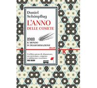 L' anno delle comete. 1918, il mondo in trasformazione