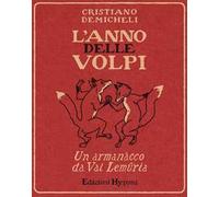 Libri Cristiano Demicheli - L' Anno Delle Volpi. Un Armanacco Da Val Lemuria