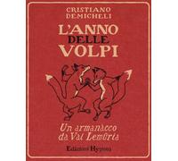Libri Cristiano Demicheli - L' Anno Delle Volpi. Un Armanacco Da Val Lemuria
