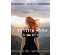 L'anno di Anna. (Il mio 1984). Vol. 1 - [EBS Print]