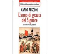 L'anno di grazia del Signore. Giubileo e vie dei pellegrini