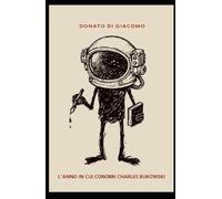 L'anno in cui conobbi Charles Bukowski