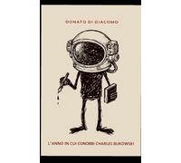 L'anno in cui conobbi Charles Bukowski