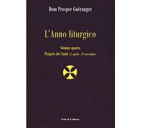 L' anno liturgico. Vol. 4: Proprio dei santi 11 aprile-29 novembre.