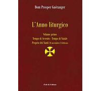 L'anno liturgico. Vol. 1: Tempo di Avvento. Tempo di Natale. Proprio dei Santi 30 novembre-2 febbraio