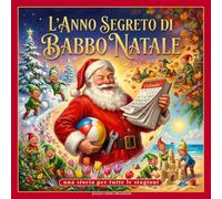 L'Anno Segreto di Babbo Natale: Una storia per tutte le stagioni