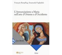 L'annunciazione a Maria nell'arte d'Oriente e d'Occidente - 2021