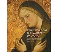 L' Annunciazione di Alvaro Pires Da Evora. Lascito di Franco Buiton alla Galleria nazionale dell'Umbria. Ediz. illustrata