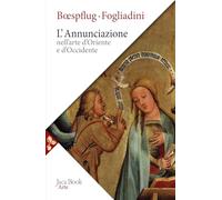L'annunciazione nell'arte d'Oriente e d'Occidente. Ediz. a colori