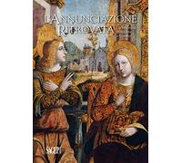 L' Annunciazione ritrovata. Un'importante restituzione a Spotorno. Ediz. illustrata